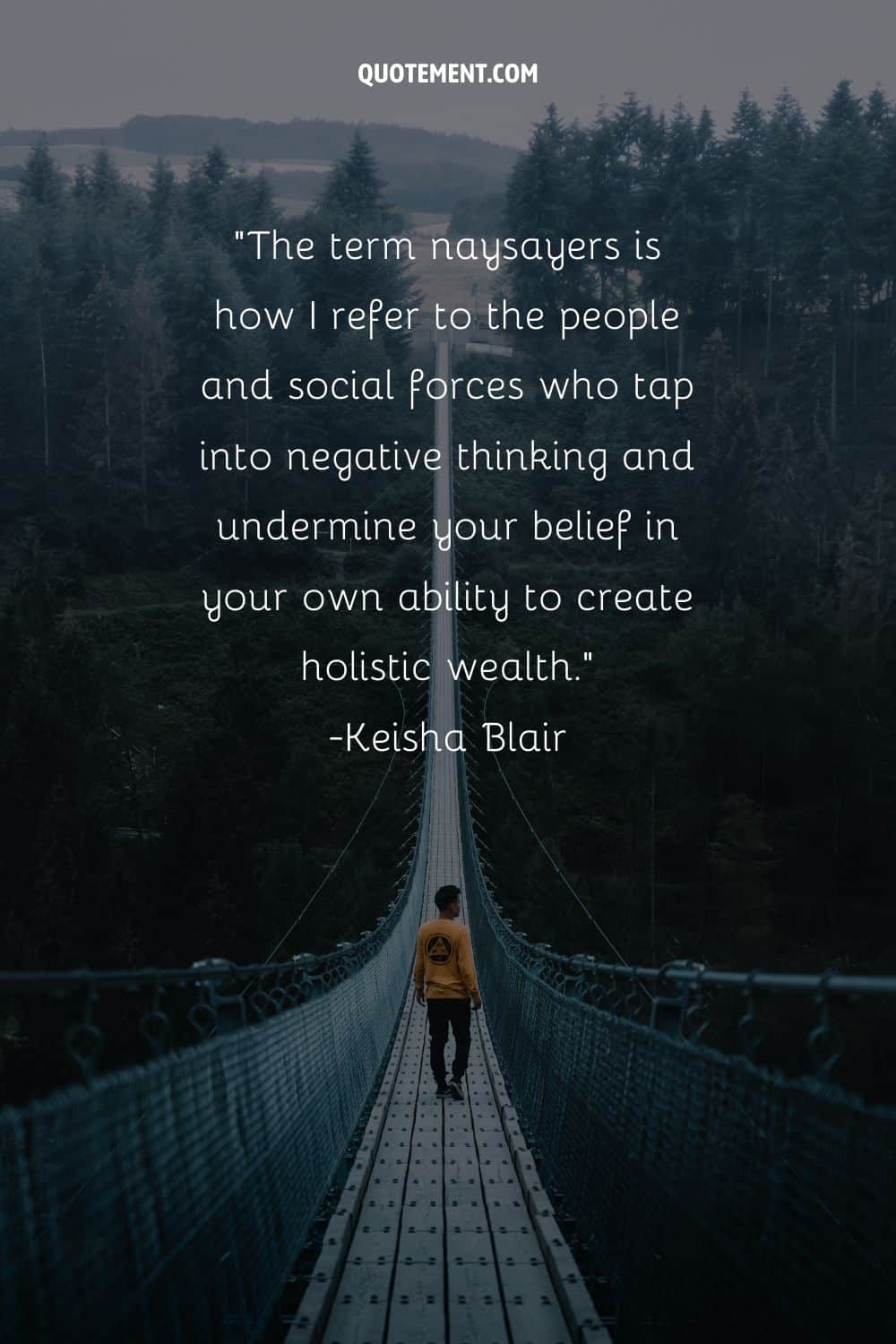 The term naysayers is how I refer to the people and social forces who tap into negative thinking and undermine your belief in your own ability to create holistic wealth