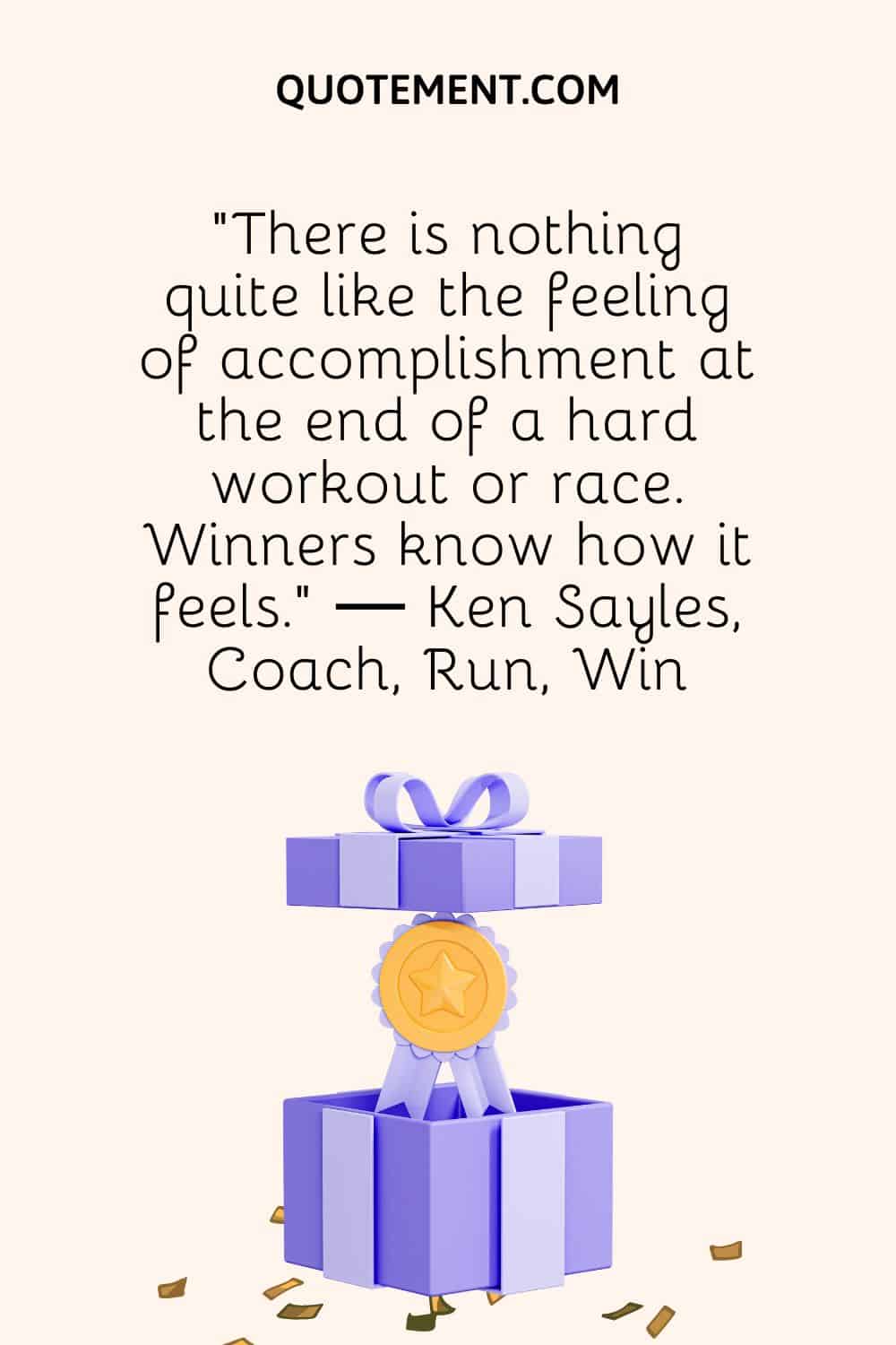 "No hay nada como la sensación de logro al final de un duro entrenamiento o una carrera. Los ganadores saben lo que se siente". - Ken Sayles, Entrenador, Corre, Gana