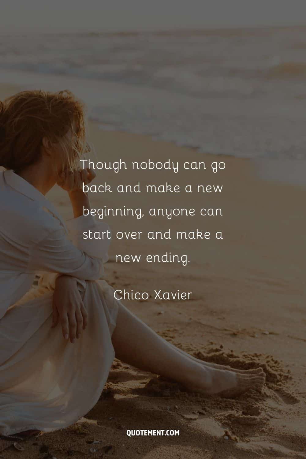 "Aunque nadie puede volver atrás y hacer un nuevo comienzo, cualquiera puede empezar de nuevo y hacer un nuevo final". - Chico Xavier