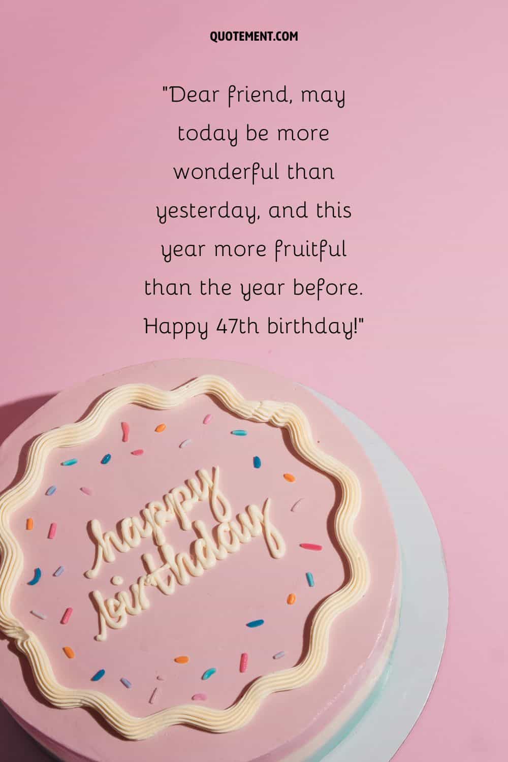 Touching message for a friend's 47th birthday and a pink birthday cake below
