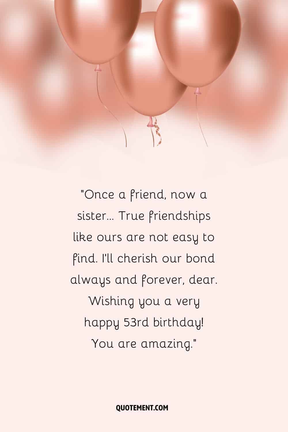 Touching message for a friend's 53rd birthday and rose gold balloons