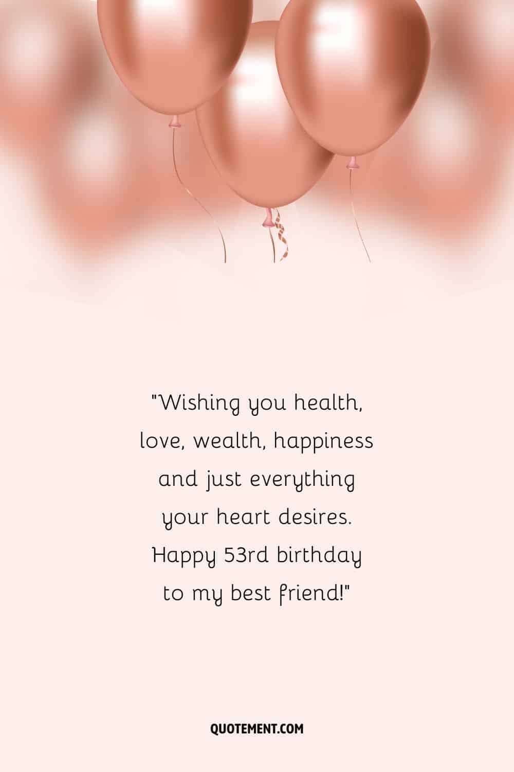 Touching wish for a friend's 53rd birthday and rose gold balloons as well