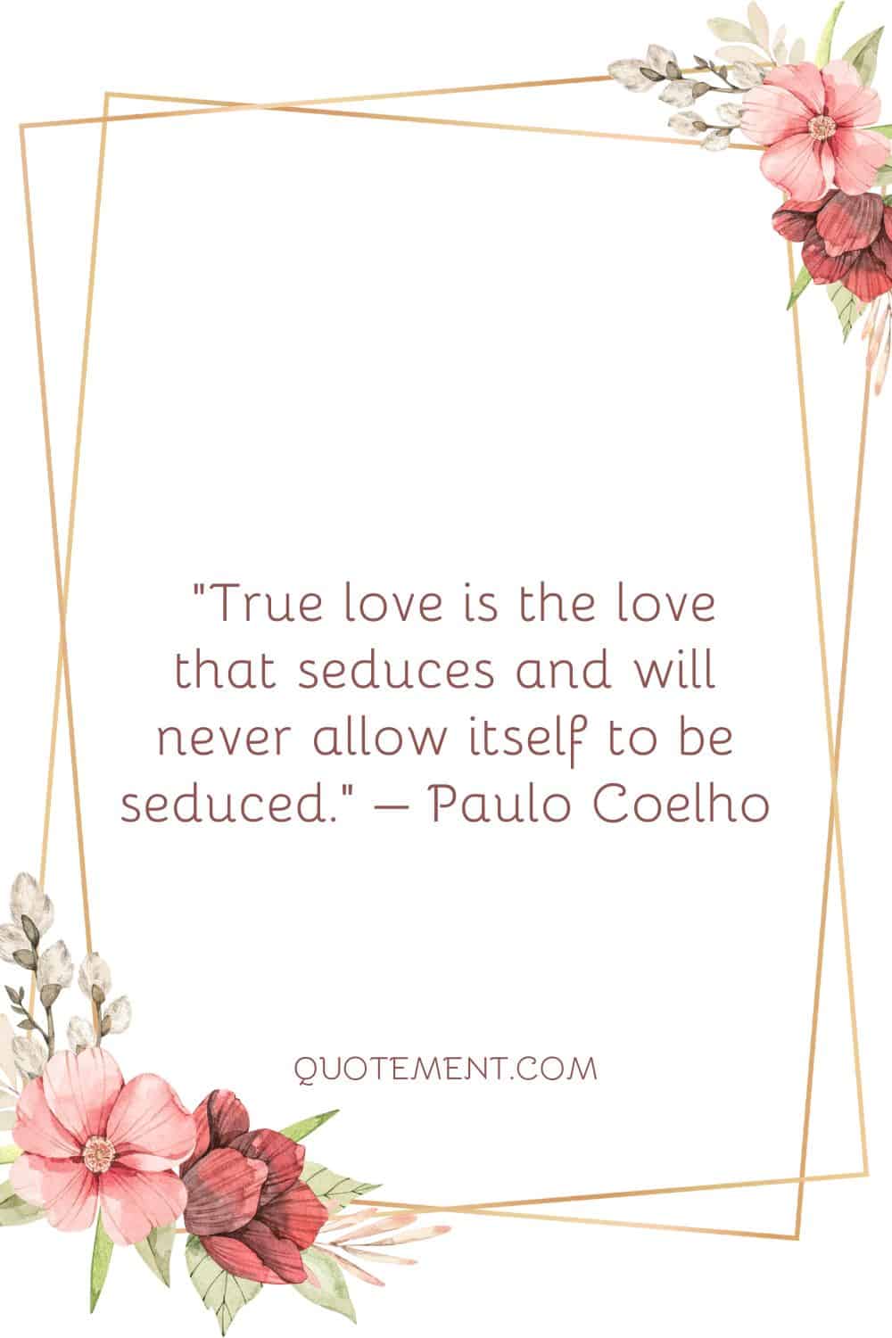 True love is the love that seduces and will never allow itself to be seduced