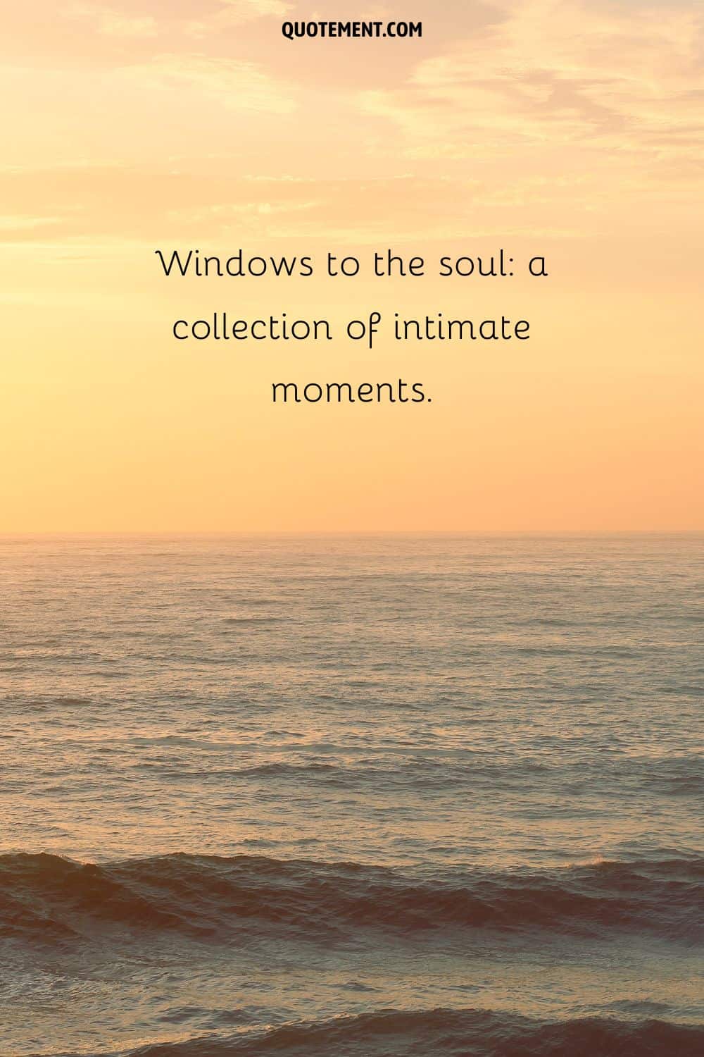  Windows to the soul a collection of intimate moments.
