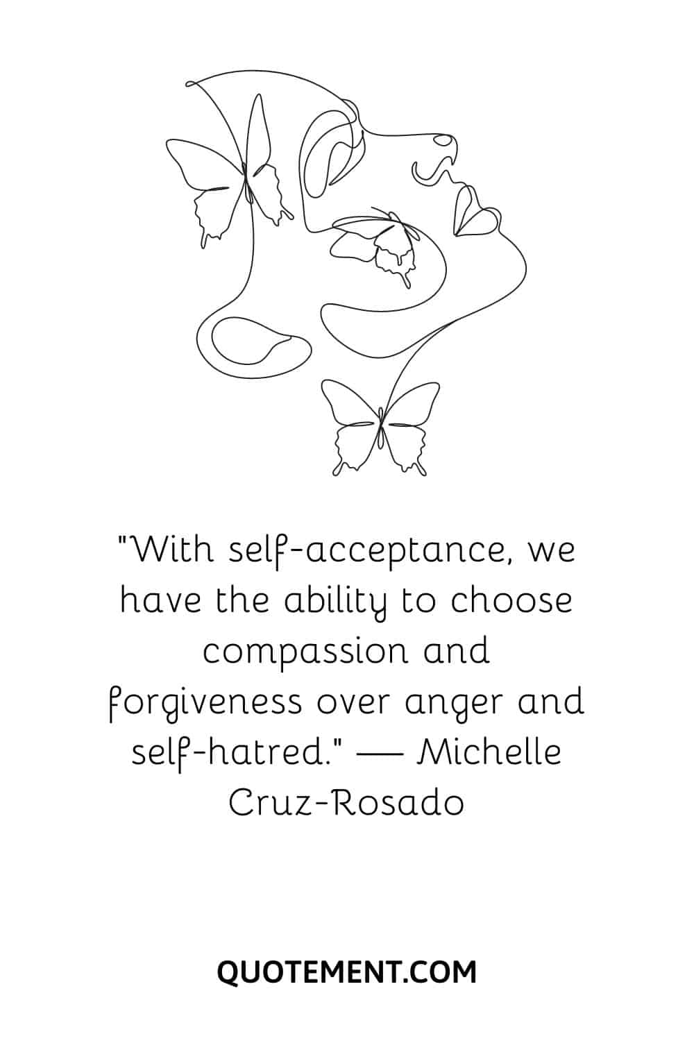 “With self-acceptance, we have the ability to choose compassion and forgiveness over anger and self-hatred.” — Michelle Cruz-Rosado