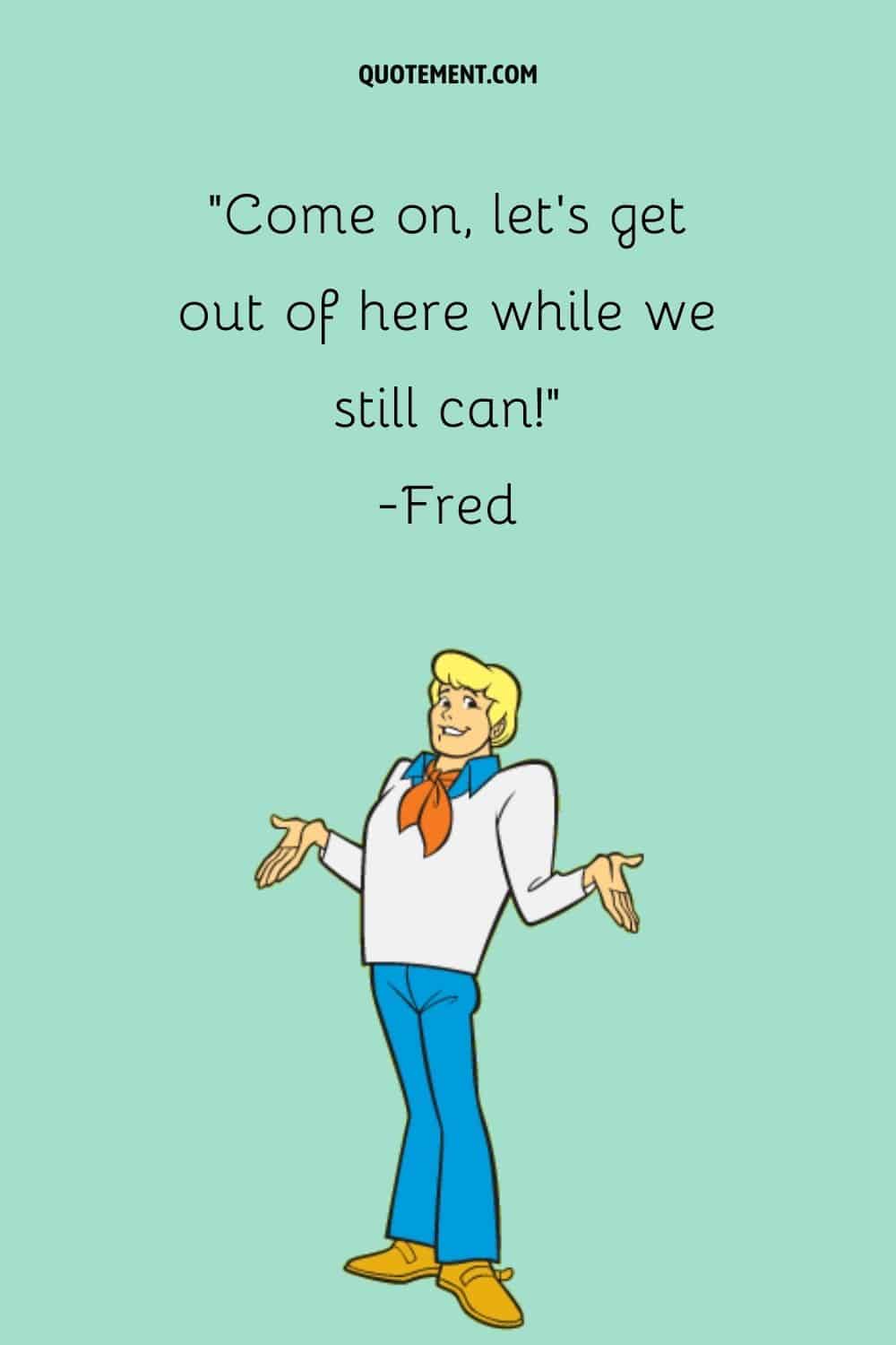 image of Fred representing famous Fred quote
