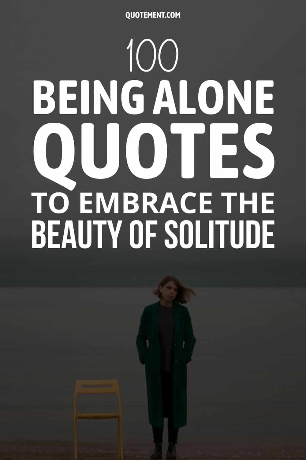 100 Being Alone Quotes To Embrace The Beauty Of Solitude