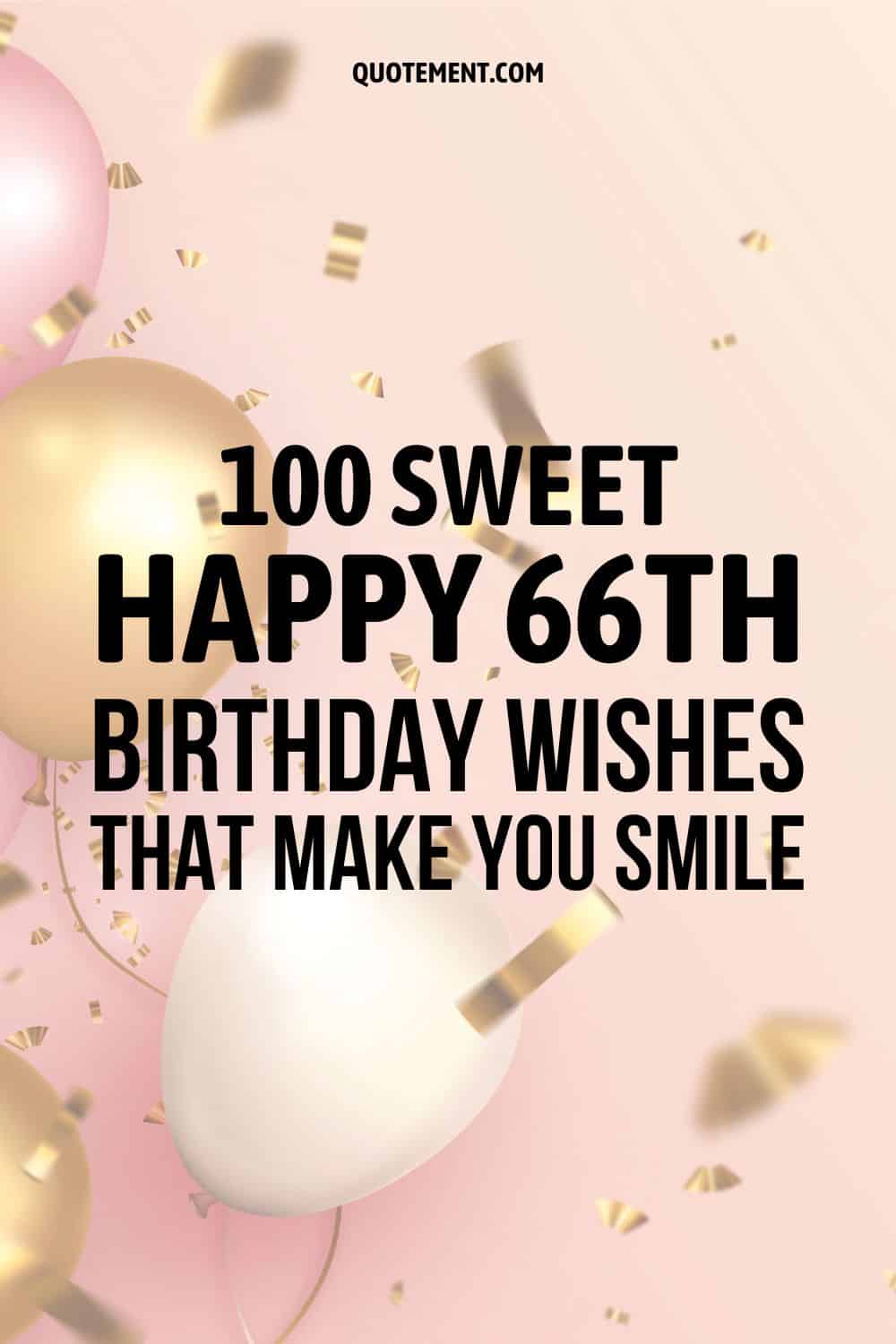 100 Sweet Happy 66th Birthday Wishes That Make You Smile
