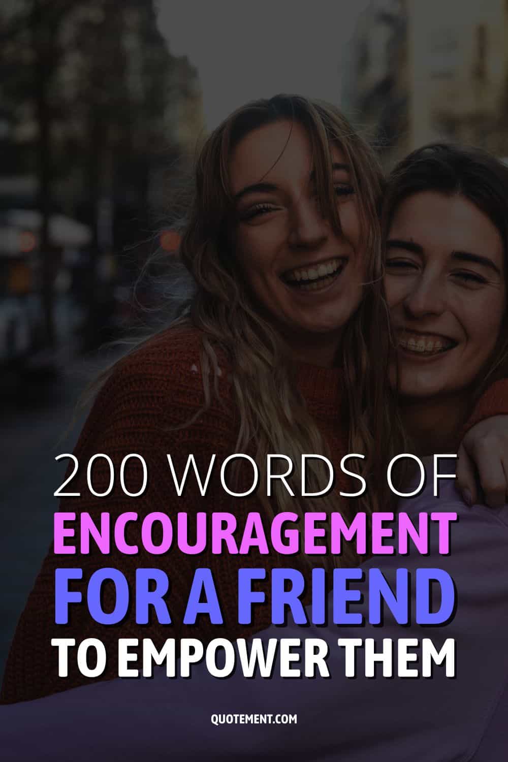 200 Words of Encouragement For A Friend To Empower Them