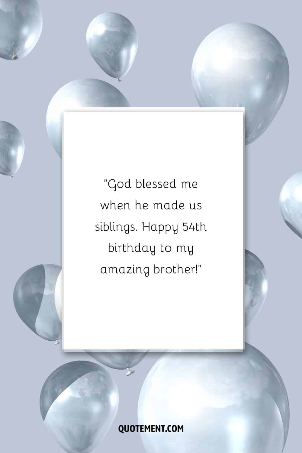 Birthday message for a brother who turns 54 and silver balloons in the background
