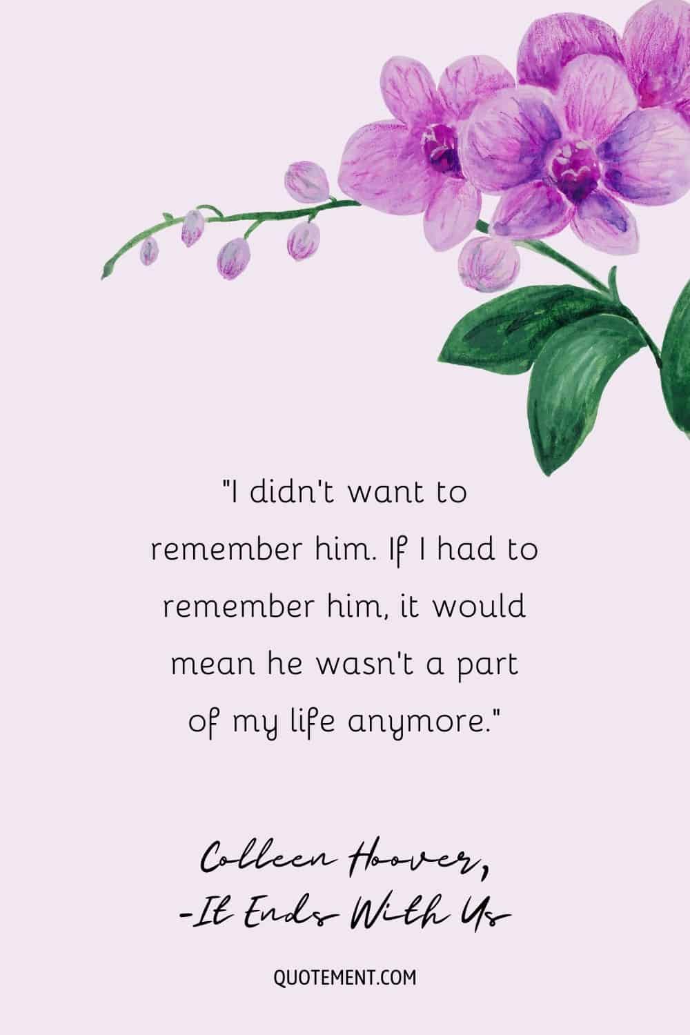 Deep breakup quote from It ends with us represented by pink flowers illustration.
