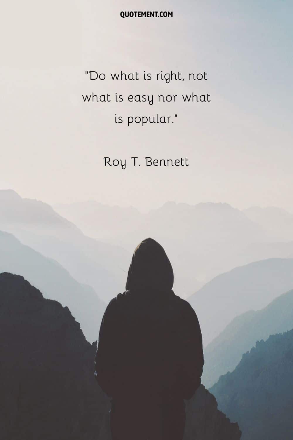 Do what is right, not what is easy nor what is popular.