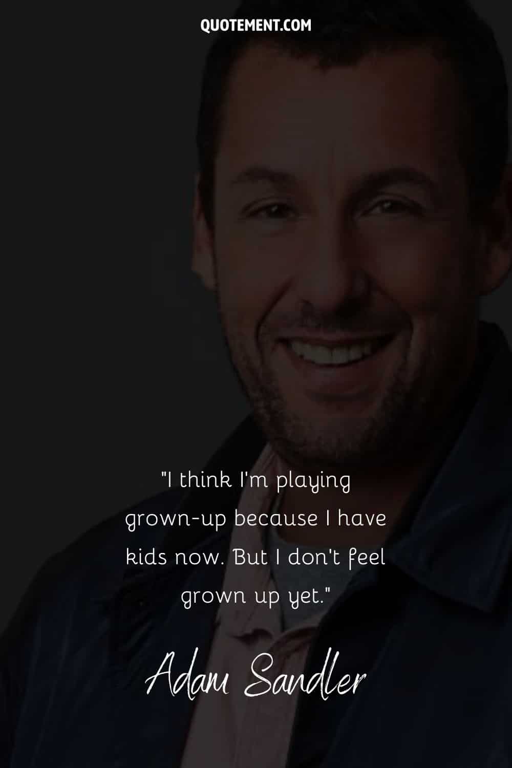 Funny positive quote by Adam Sandler about being an adult