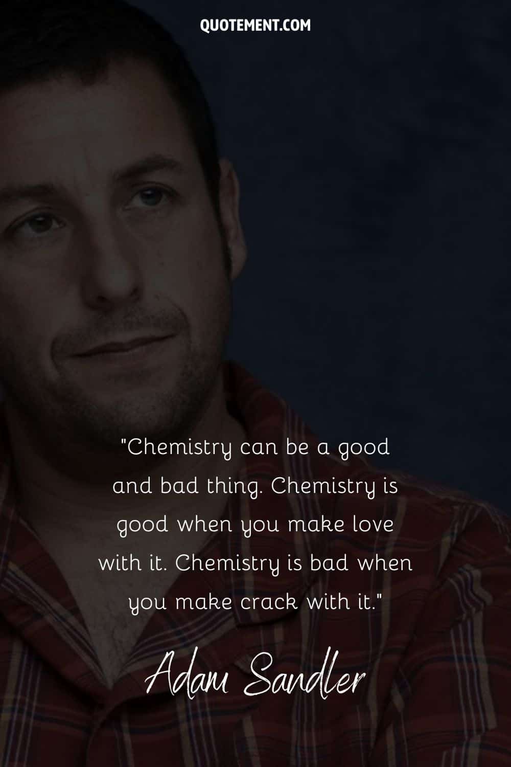 Inspirational funny quote on chemistry by Adam Sandler