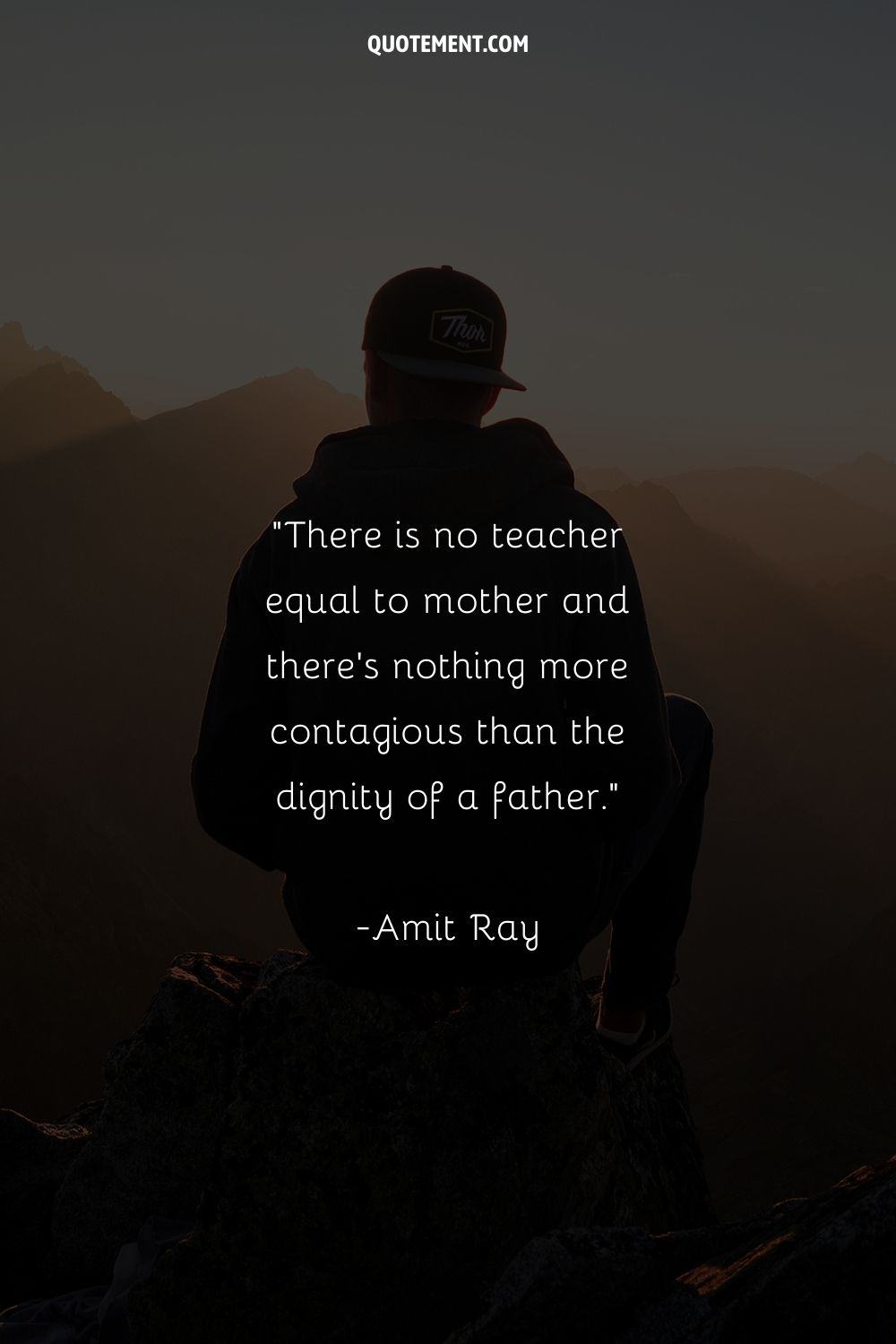 There is no teacher equal to mother and there's nothing more contagious than the dignity of a father