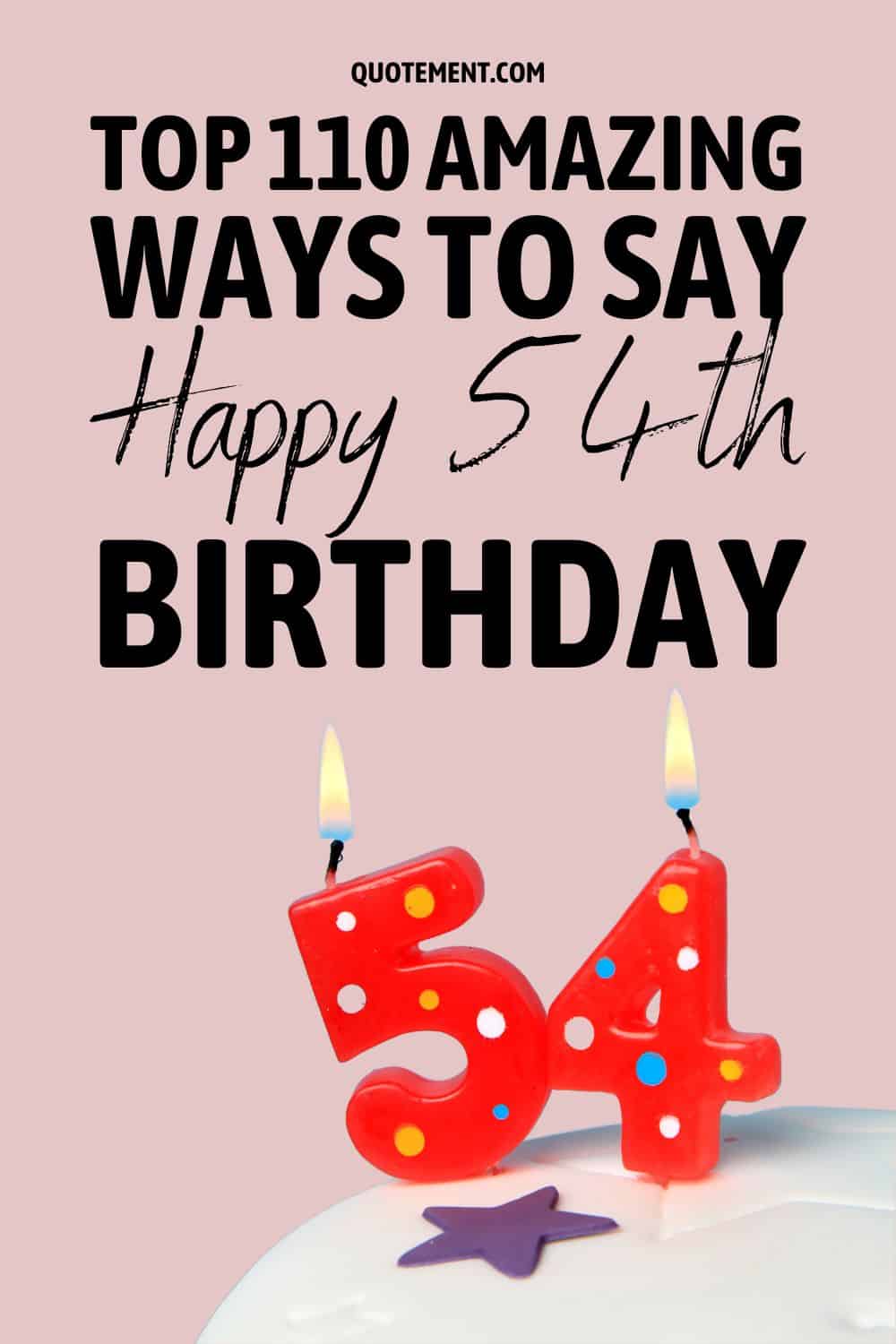 Top 110 Amazing Ways To Say Happy 54th Birthday
