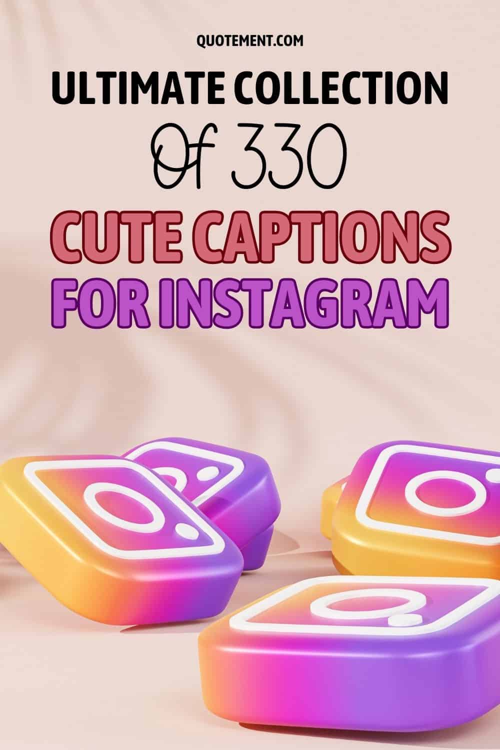 Ultimate Collection Of 330 Cute Captions For Instagram pinterest