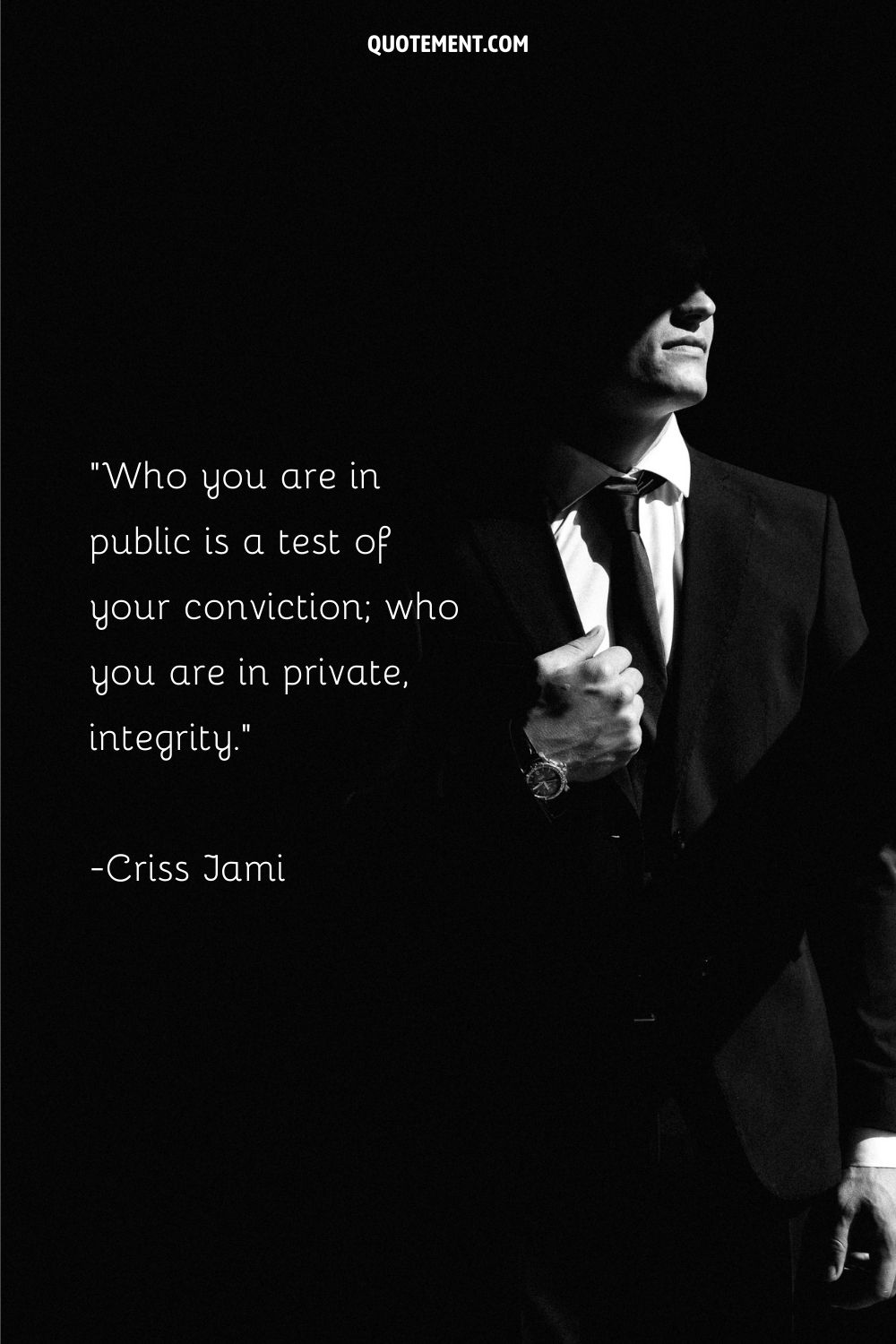 Who you are in public is a test of your conviction; who you are in private, integrity