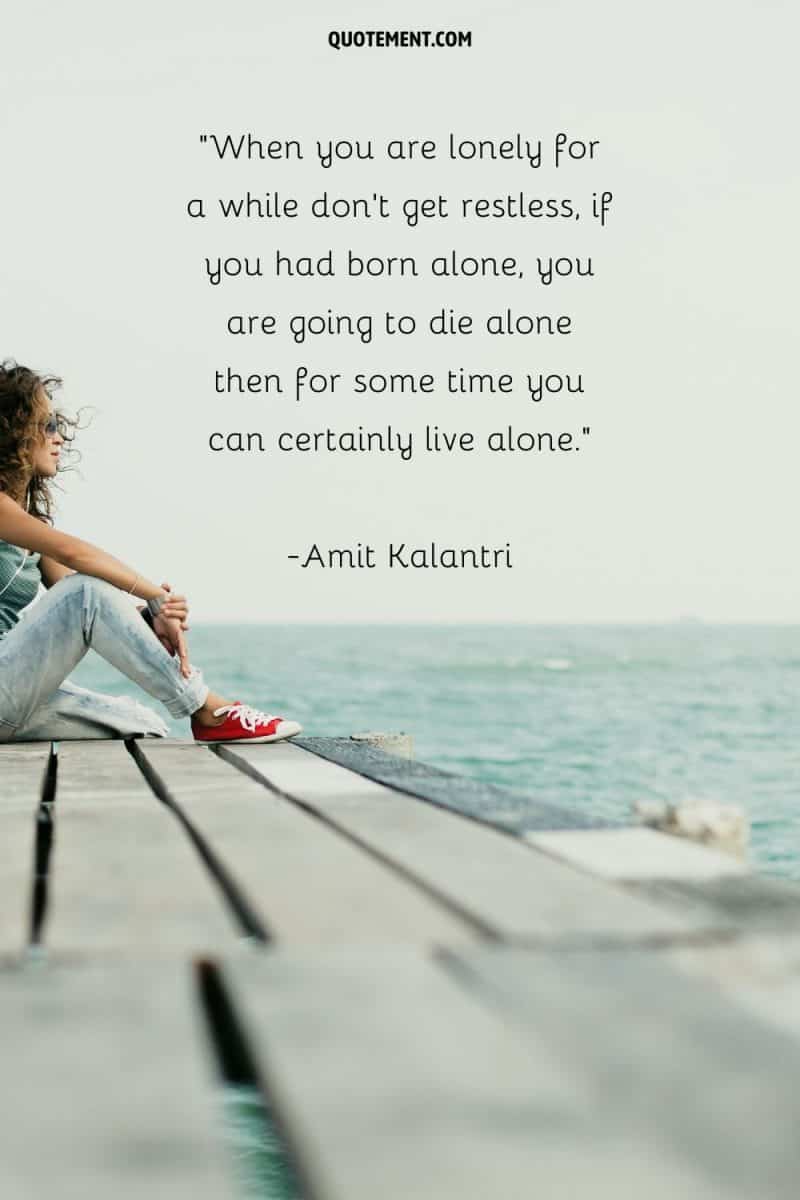 100 Being Alone Quotes To Embrace The Beauty Of Solitude