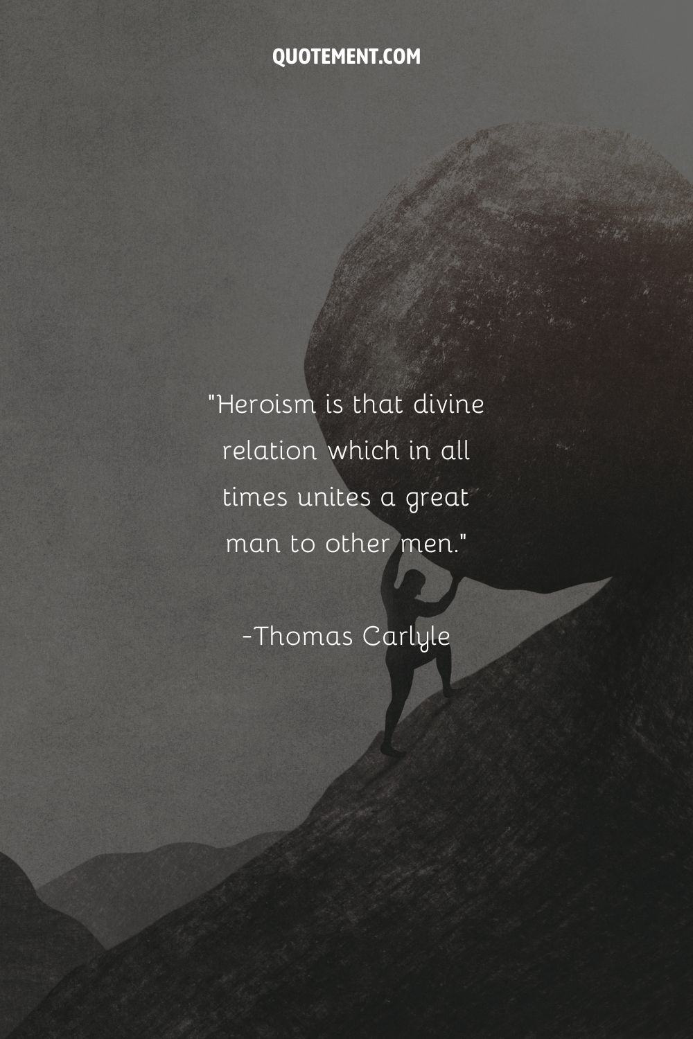 a guy pushing s large stone to the top representing heroism quote