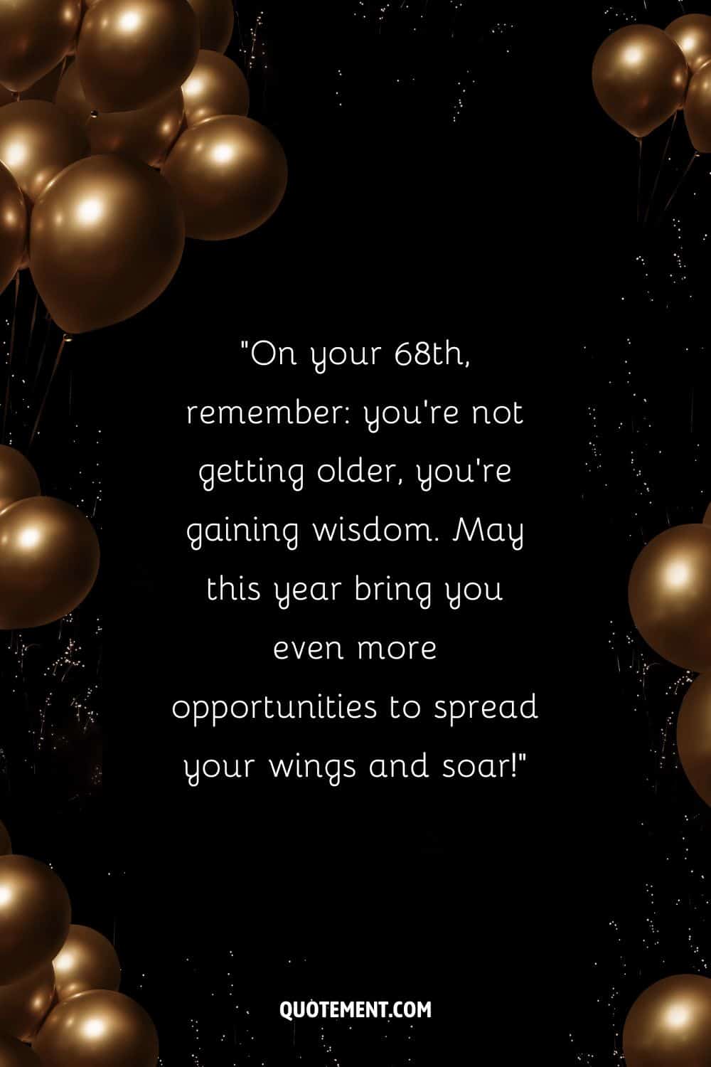 inspirational 68th birthday wish on a black background with balloons
