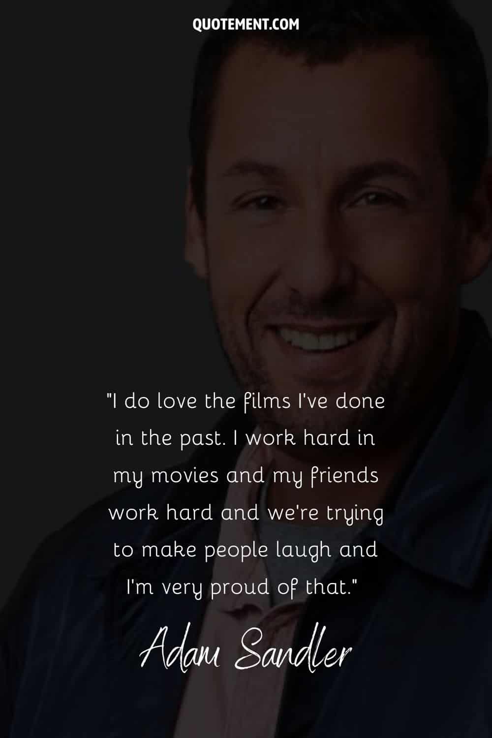 quote by Adam Sandler about the movies he's done