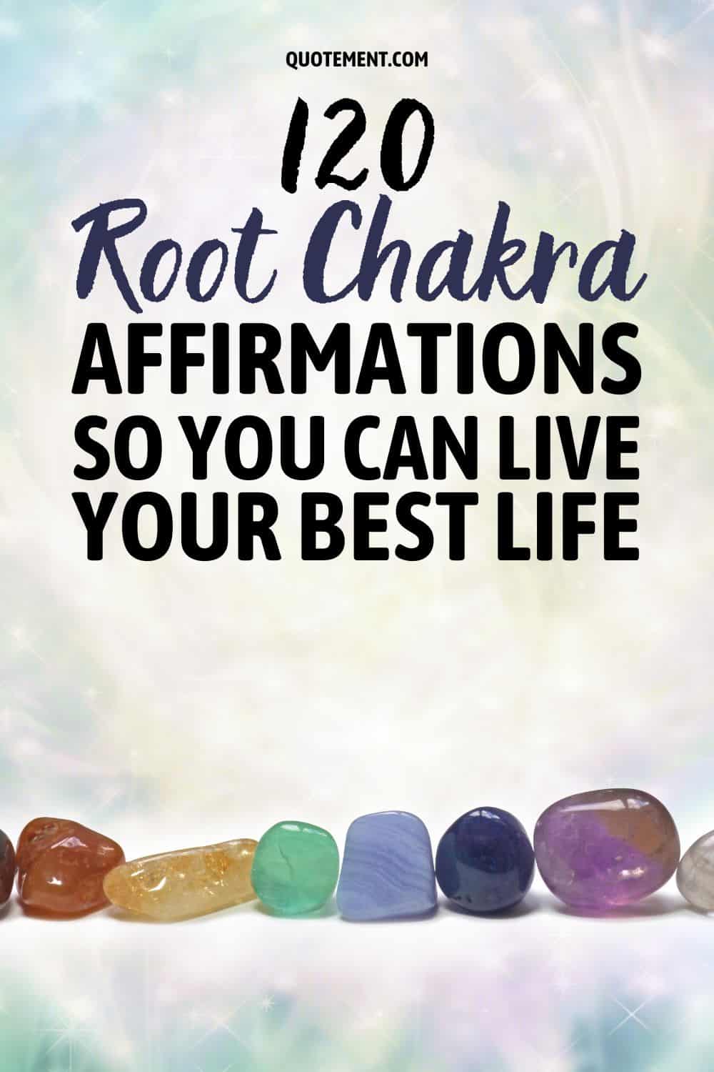 120 Root Chakra Affirmations So You Can Live Your Best Life
