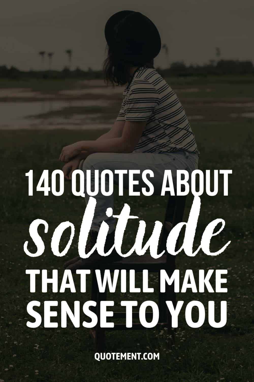 140 Quotes About Solitude That Will Make Sense To You