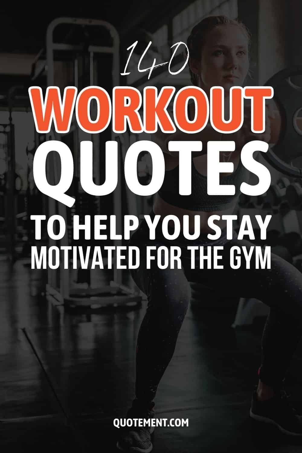 140 Workout Quotes To Help You Stay Motivated For The Gym