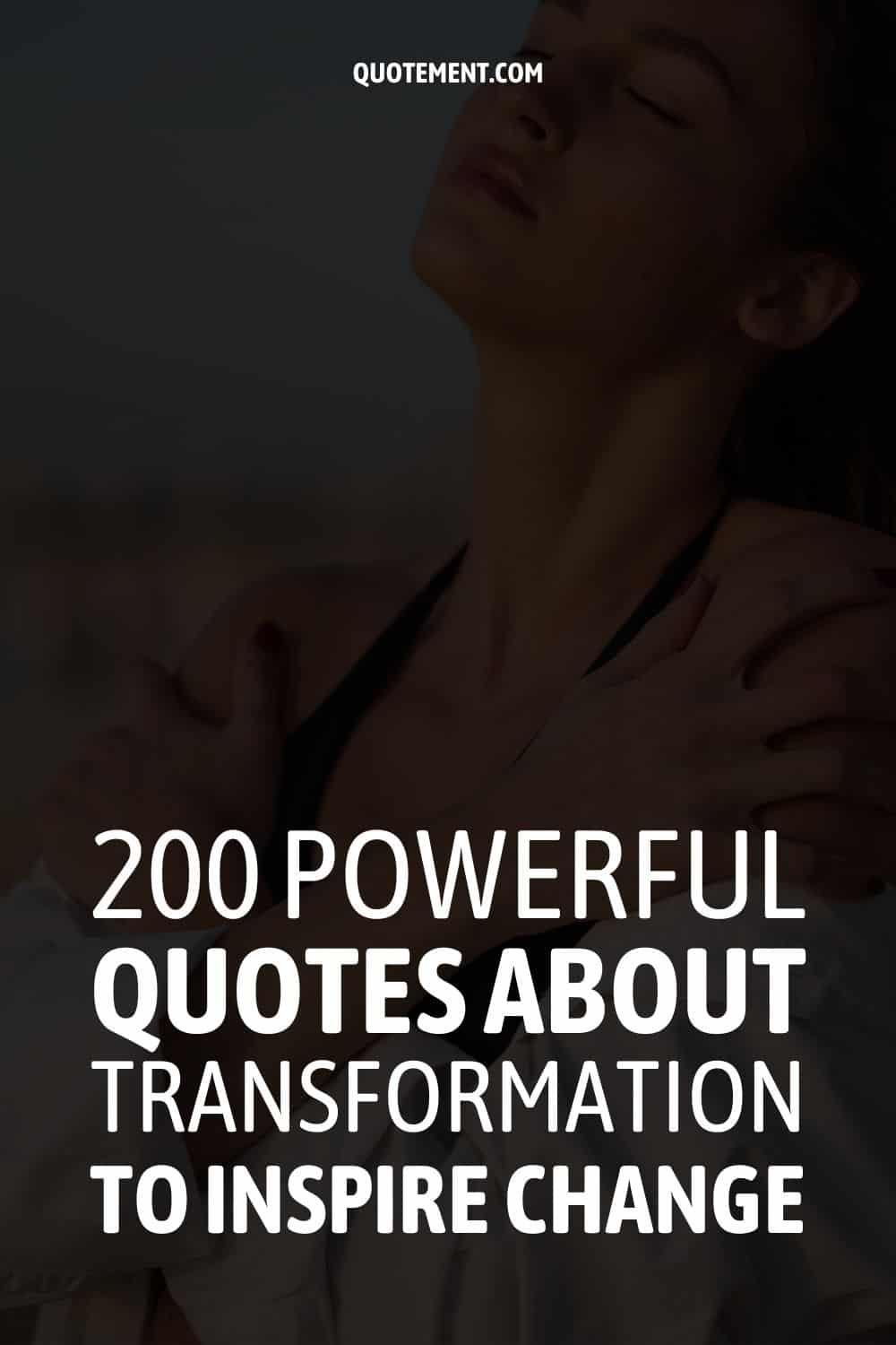 200 Powerful Quotes About Transformation To Inspire Change 