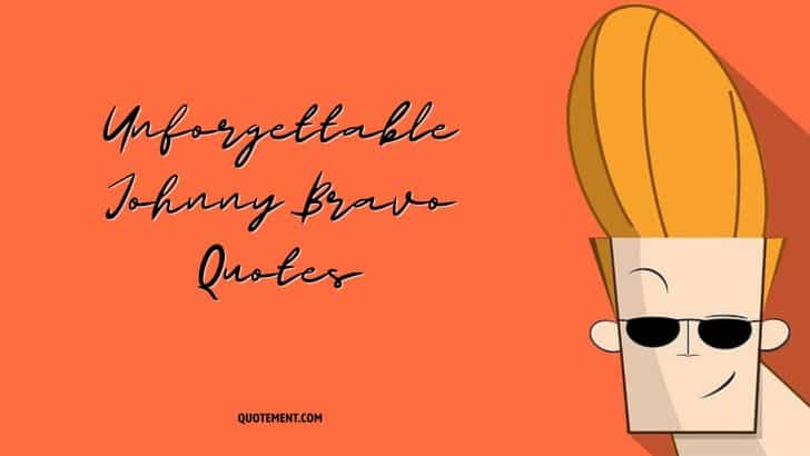 60 Unforgettable Johnny Bravo Quotes To Make You Chuckle