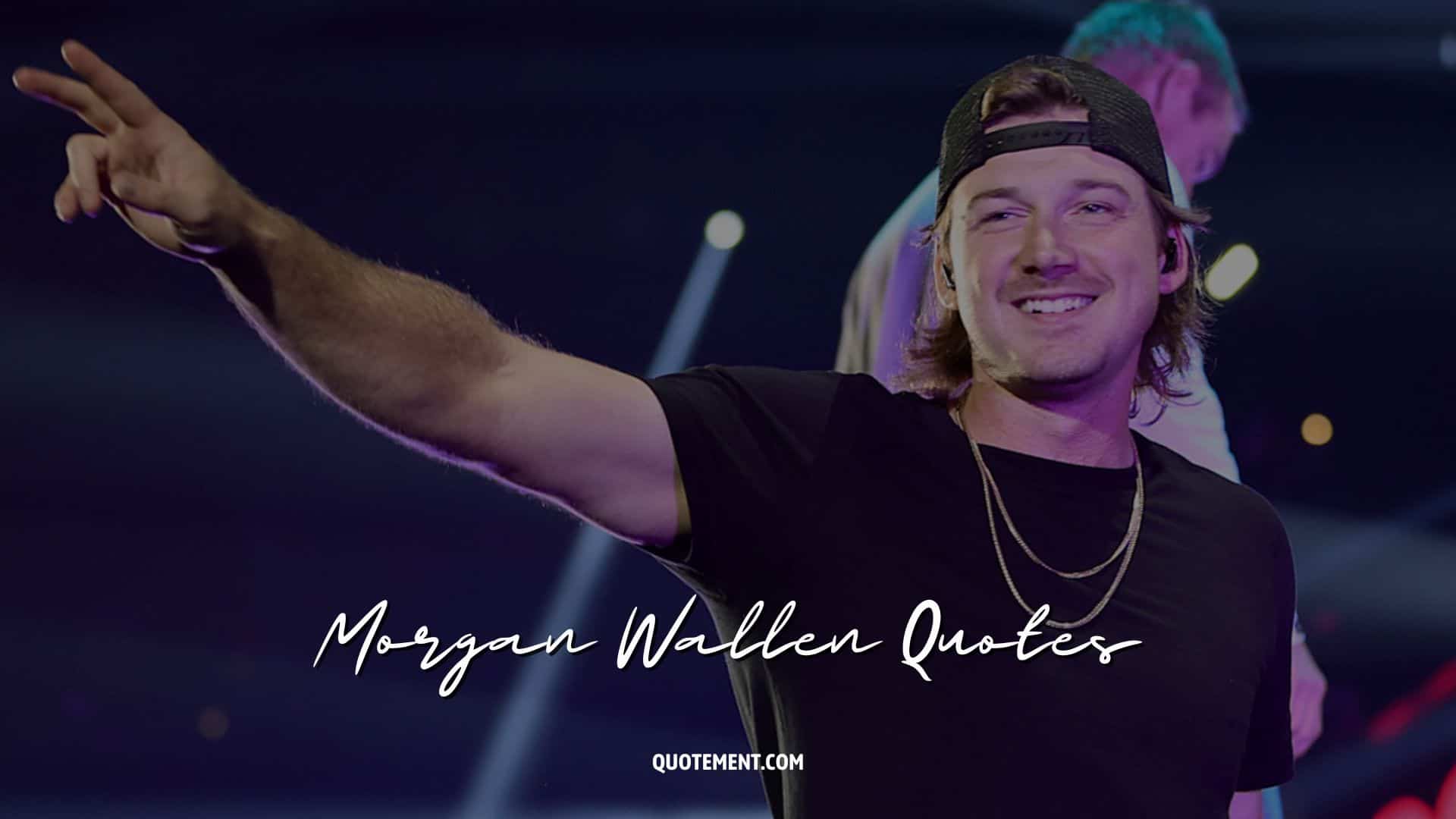 Morgan Wallen Quotes