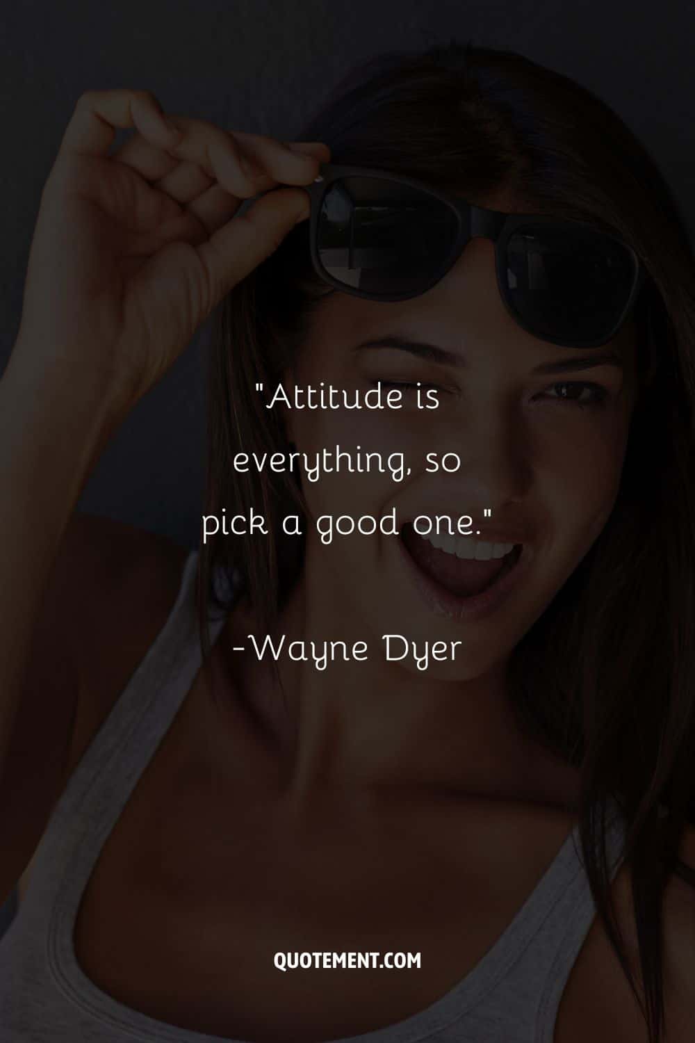“Attitude is everything, so pick a good one.” – Wayne Dyer