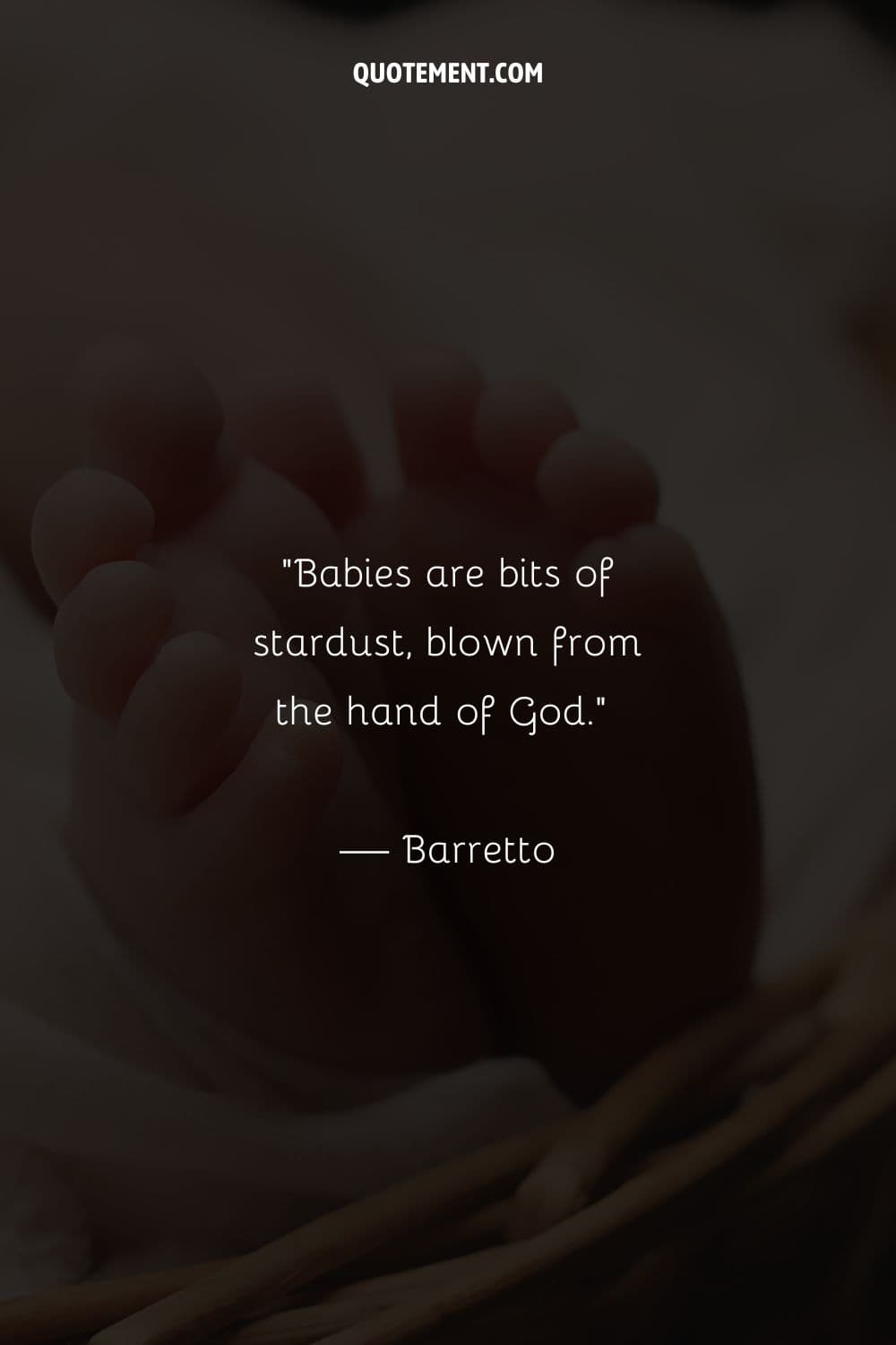 Babies are bits of stardust, blown from the hand of God