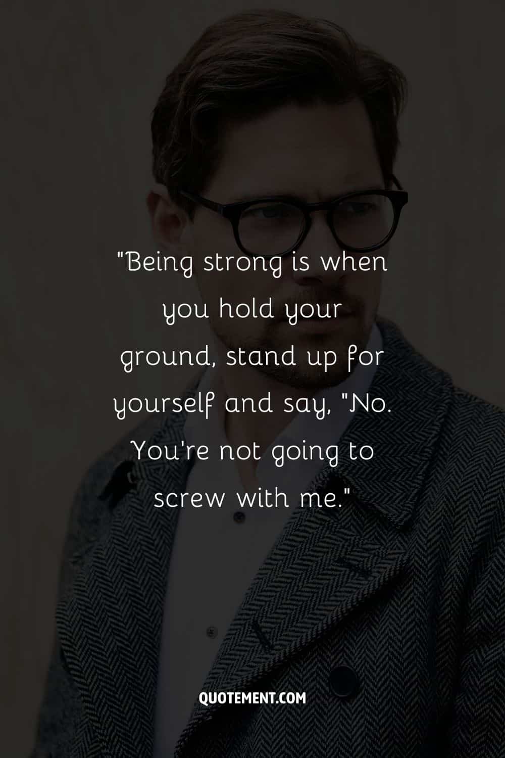 "Ser fuerte es cuando te mantienes firme, te defiendes y dices: "No. No me vas a joder".