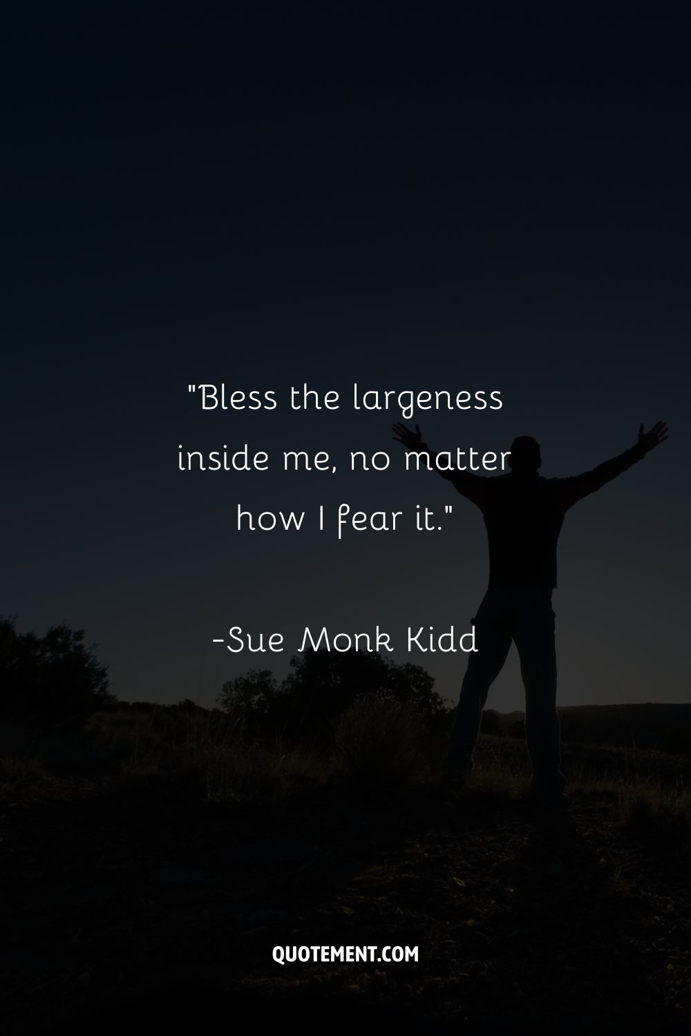“Bless the largeness inside me, no matter how I fear it.”