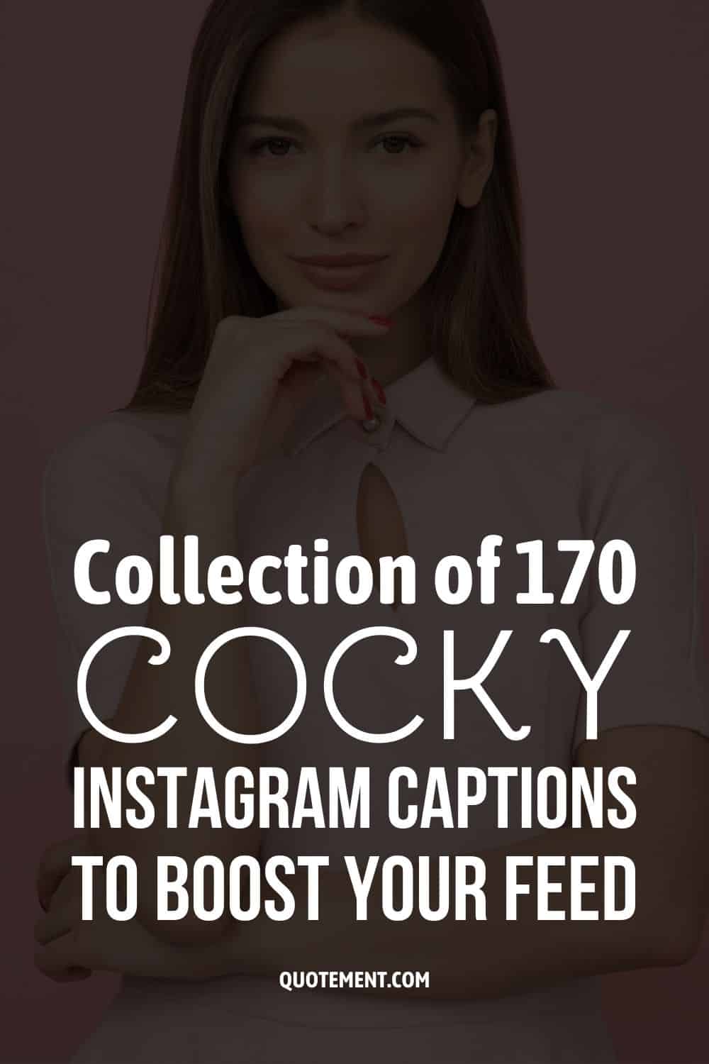 Collection of 170 Cocky Instagram Captions To Boost Your Feed 
