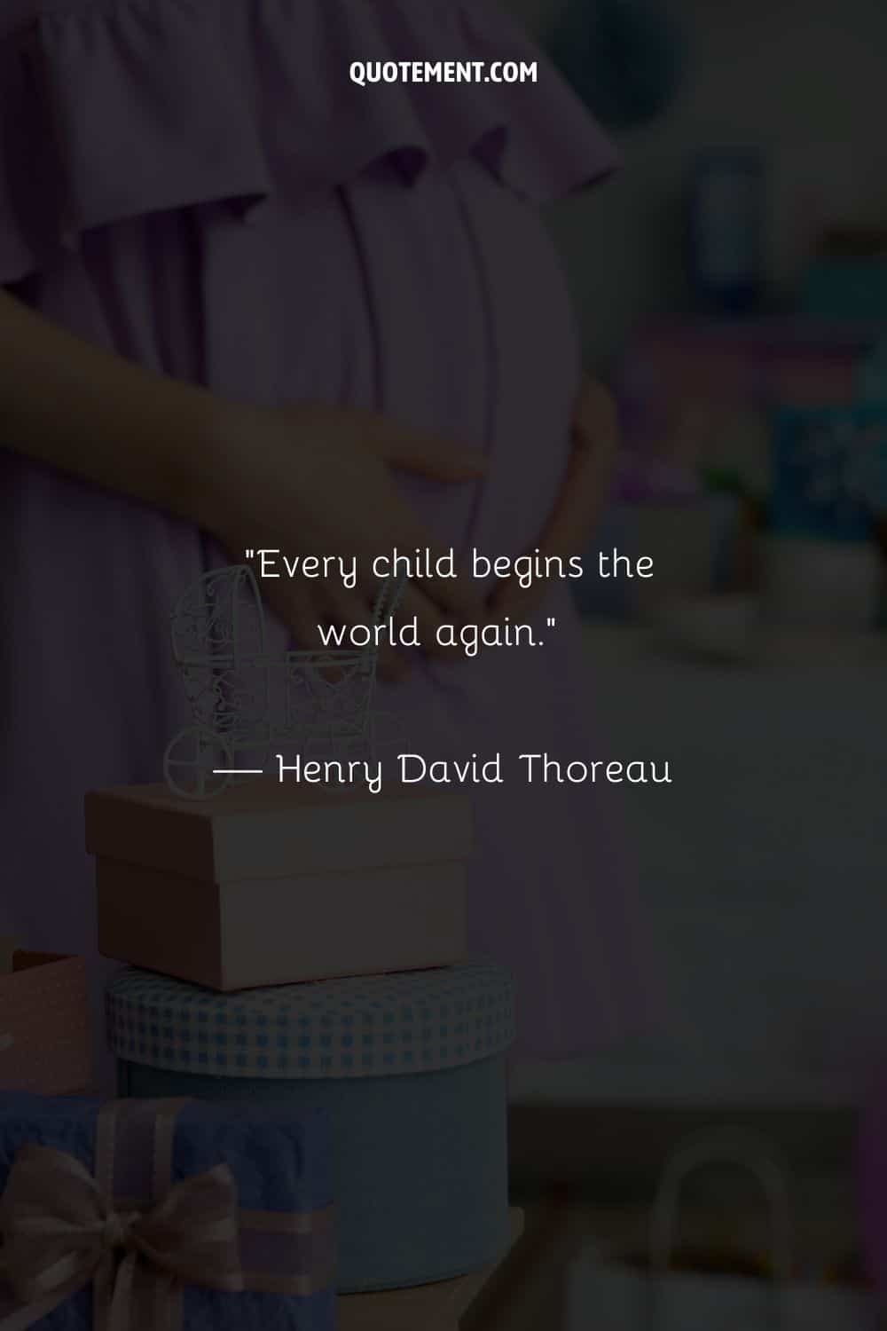 Every child begins the world again