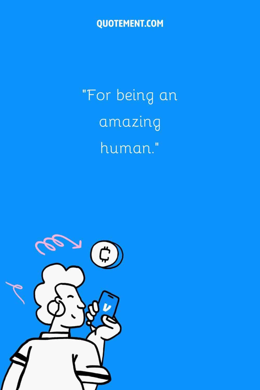 For being an amazing human