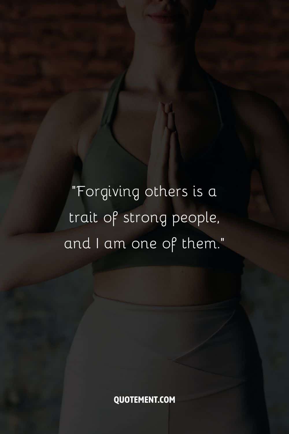 Forgiving others is a trait of strong people, and I am one of them