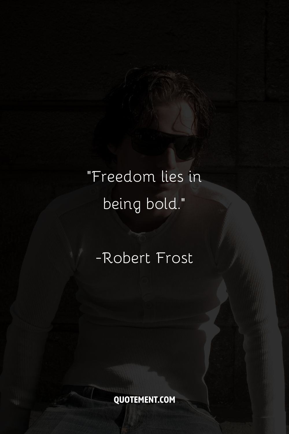 “Freedom lies in being bold.”