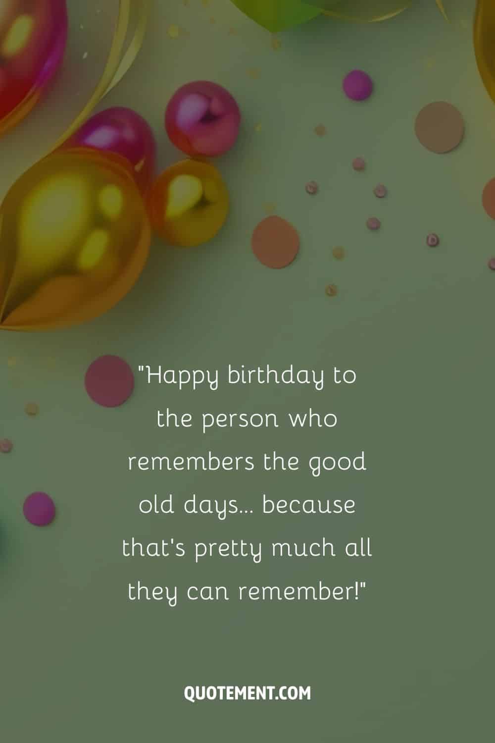 Funny message for their 97th birthday and colorful balloons along with confetti in the background
