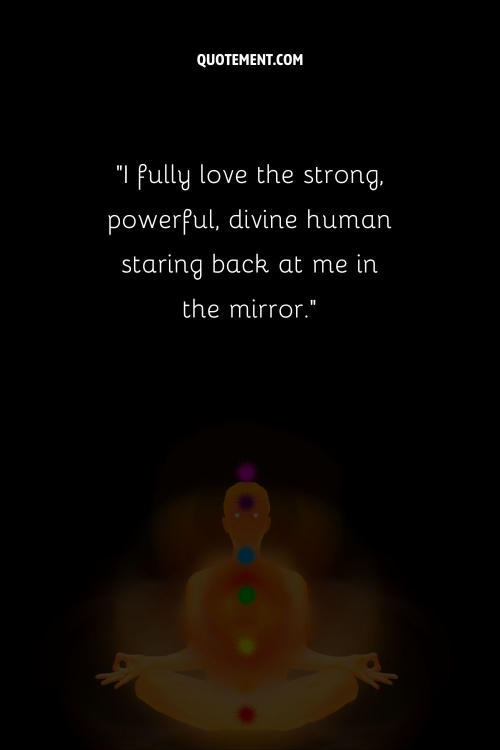 I fully love the strong, powerful, divine human staring back at me in the mirror.