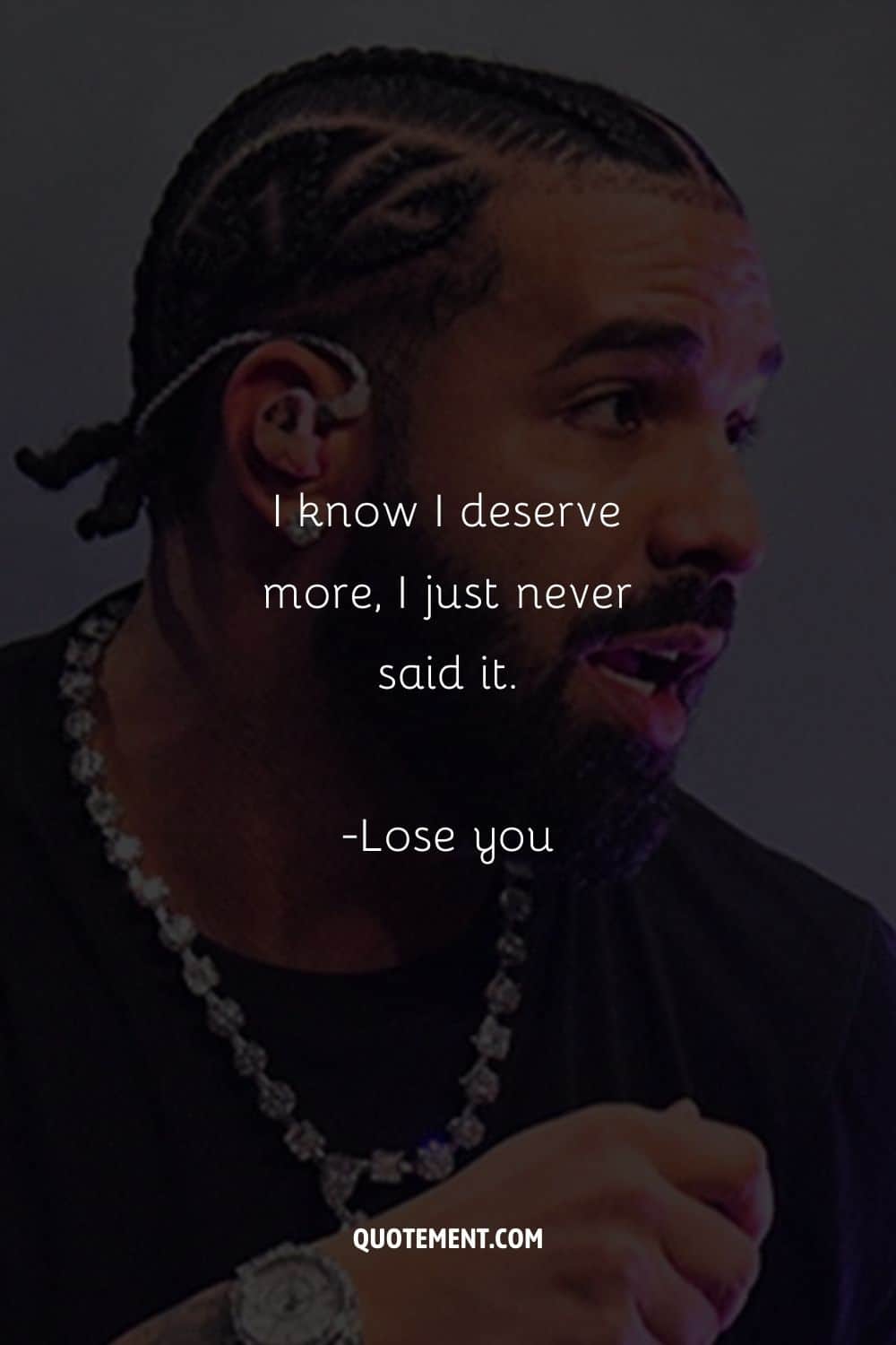 I know I deserve more, I just never said it.