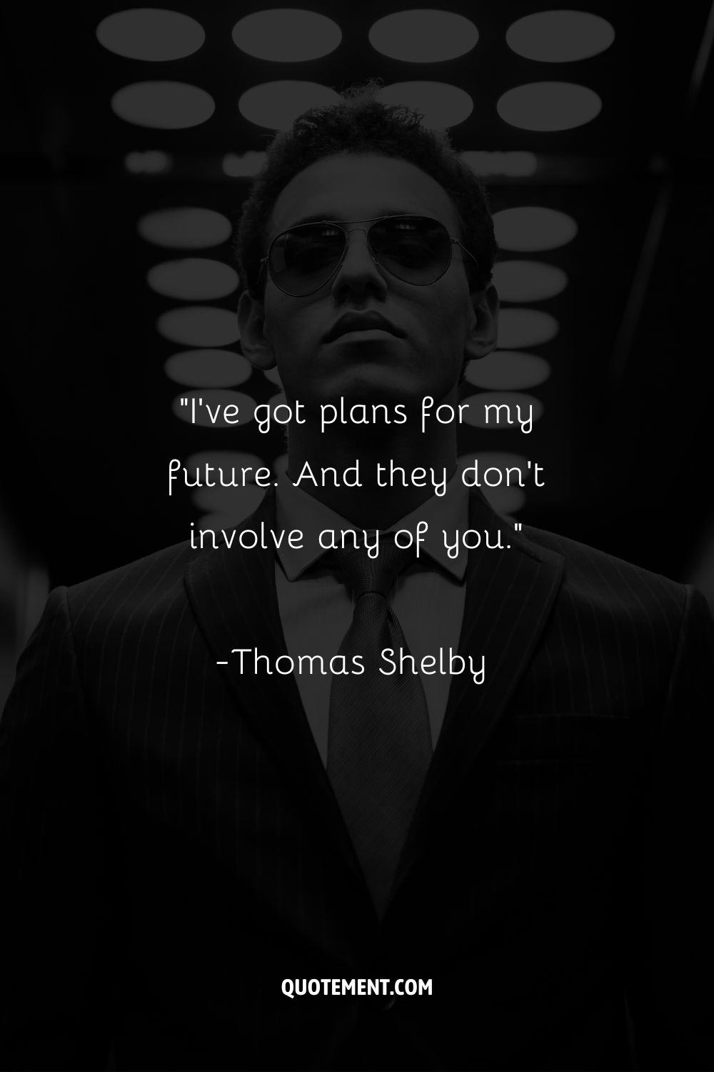 ”I’ve got plans for my future. And they don’t involve any of you.”