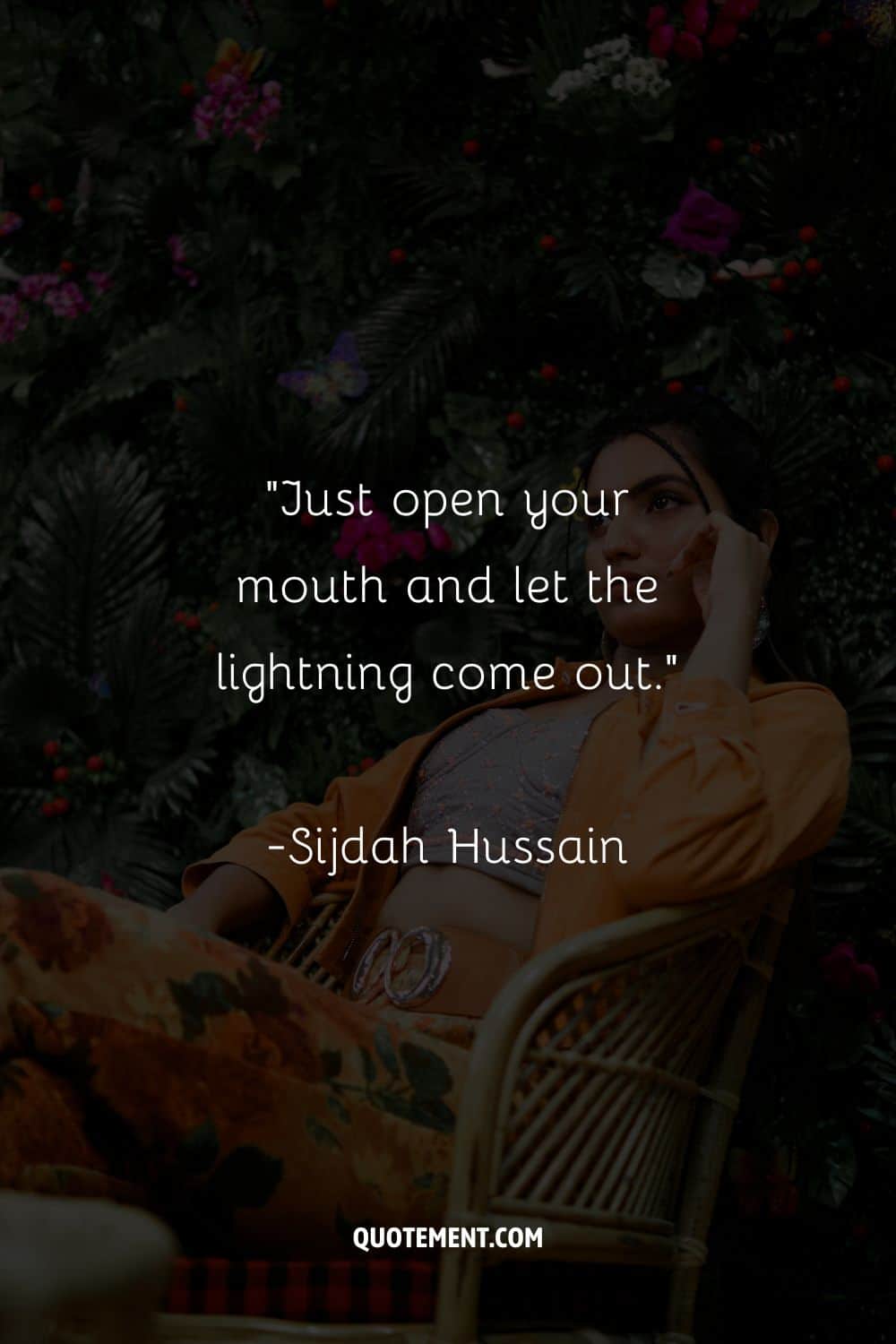 “Just open your mouth and let the lightning come out.” ― Sijdah Hussain, Red Sugar, No More
