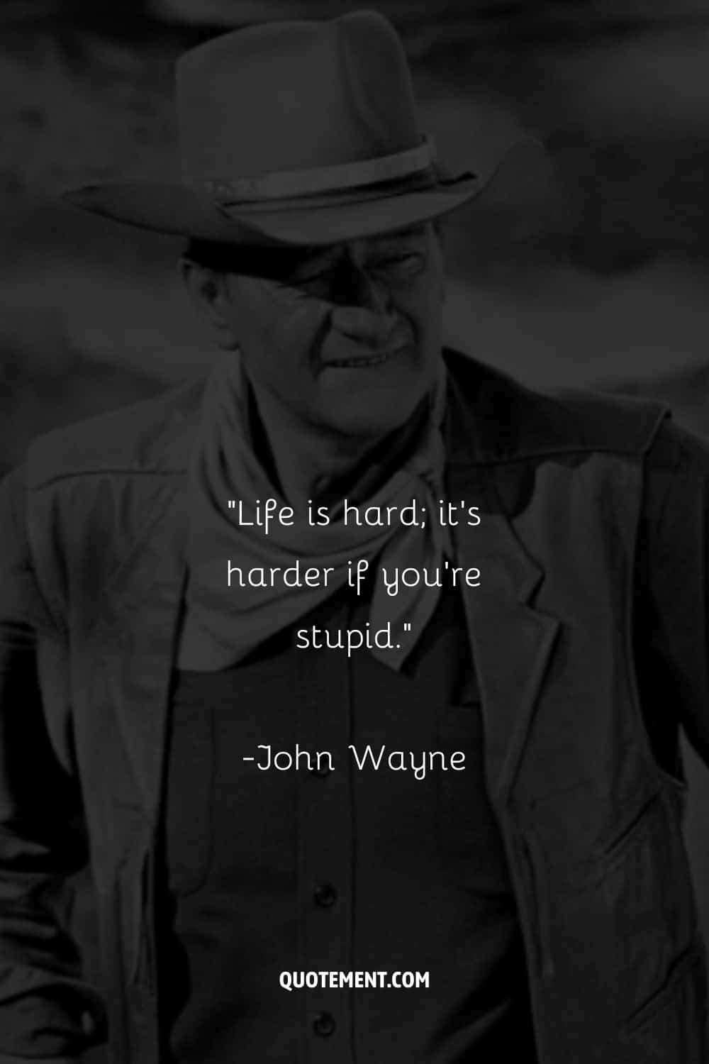 Life is hard; it's harder if you're stupid.