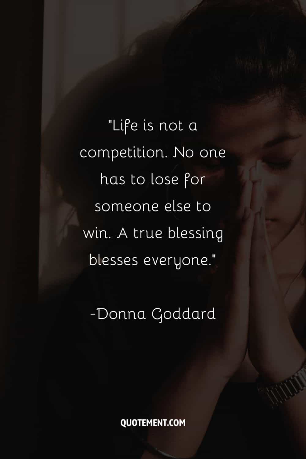 "La vida no es una competición. Nadie tiene que perder para que otro gane. Una verdadera bendición bendice a todos".