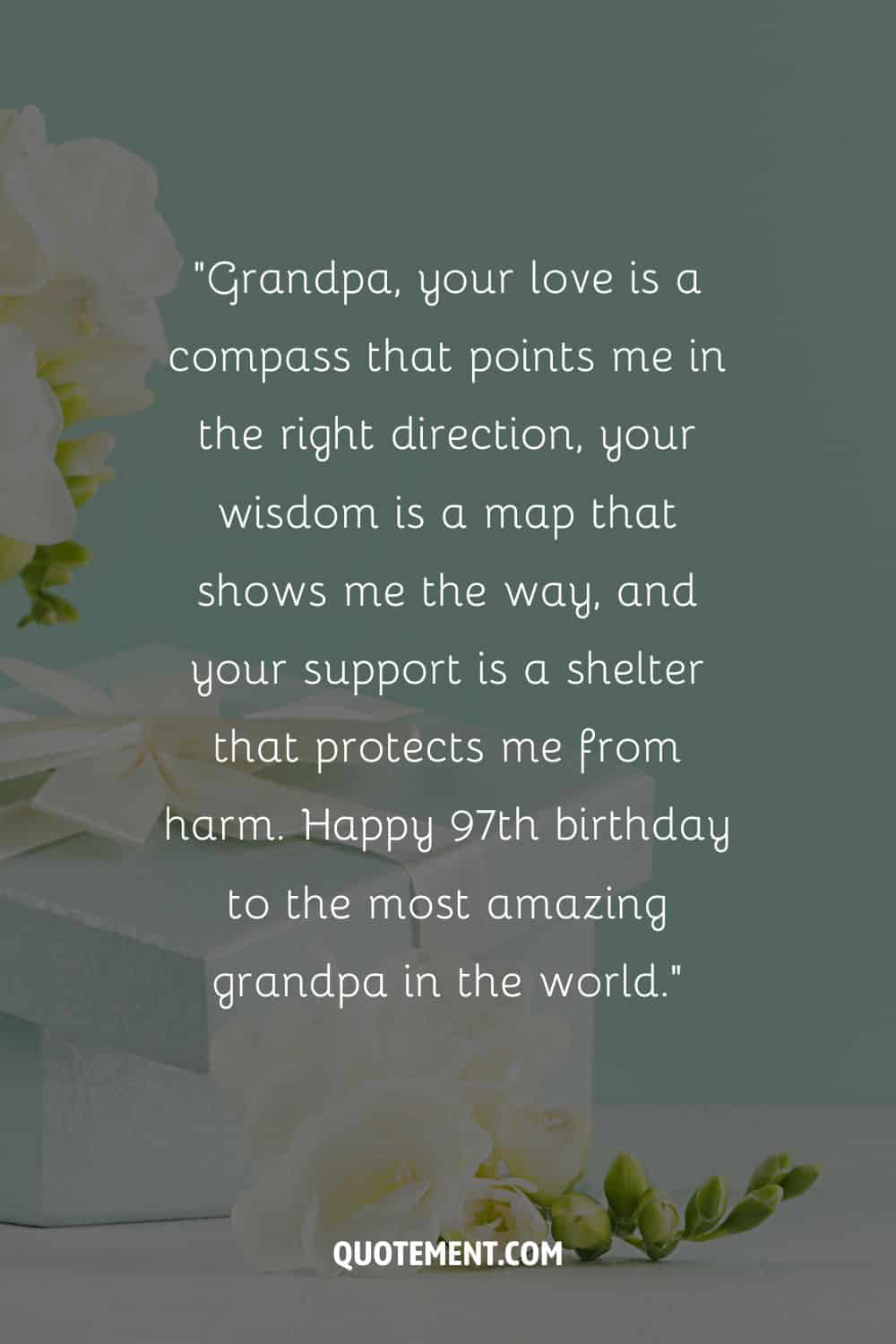 Message for your grandpa's 97th birthday and a present and flowers in the background, too
