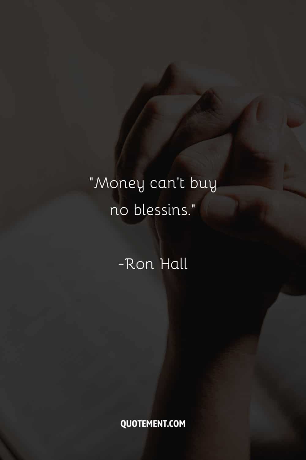 Money can't buy no blessins.